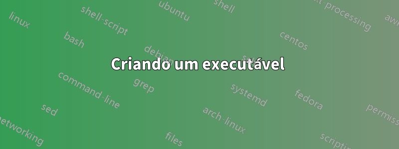 Criando um executável