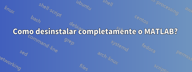 Como desinstalar completamente o MATLAB?