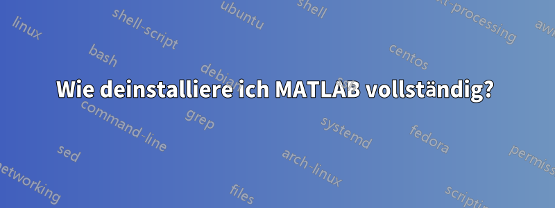 Wie deinstalliere ich MATLAB vollständig?