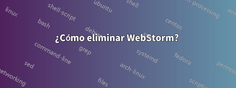 ¿Cómo eliminar WebStorm?