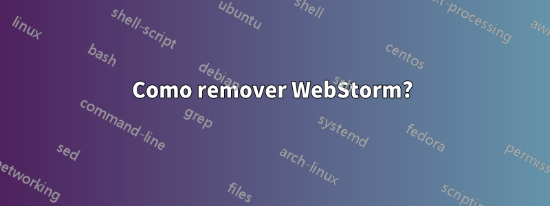 Como remover WebStorm?