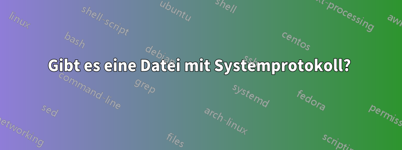 Gibt es eine Datei mit Systemprotokoll?