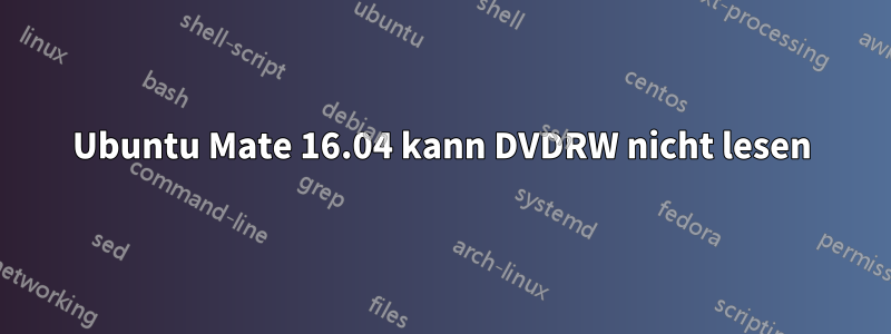 Ubuntu Mate 16.04 kann DVDRW nicht lesen