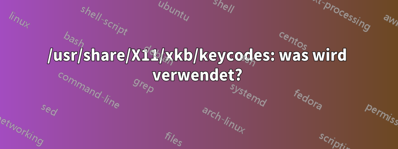 /usr/share/X11/xkb/keycodes: was wird verwendet?