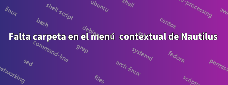 Falta carpeta en el menú contextual de Nautilus