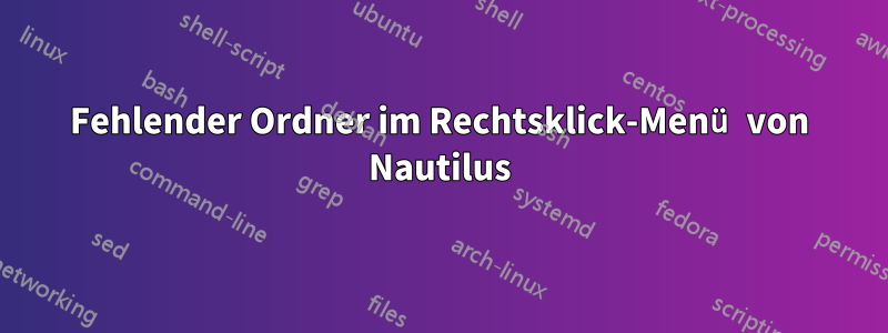 Fehlender Ordner im Rechtsklick-Menü von Nautilus