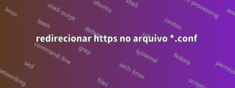 redirecionar https no arquivo *.conf