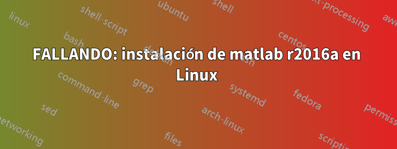 FALLANDO: instalación de matlab r2016a en Linux