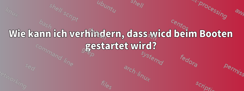 Wie kann ich verhindern, dass wicd beim Booten gestartet wird?