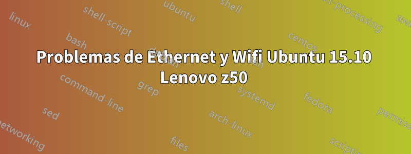 Problemas de Ethernet y Wifi Ubuntu 15.10 Lenovo z50