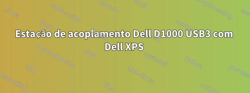 Estação de acoplamento Dell D1000 USB3 com Dell XPS