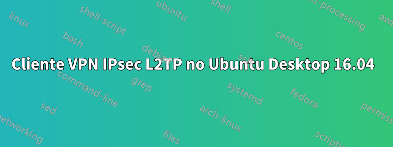 Cliente VPN IPsec L2TP no Ubuntu Desktop 16.04 