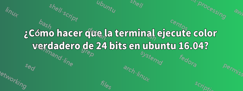 ¿Cómo hacer que la terminal ejecute color verdadero de 24 bits en ubuntu 16.04?