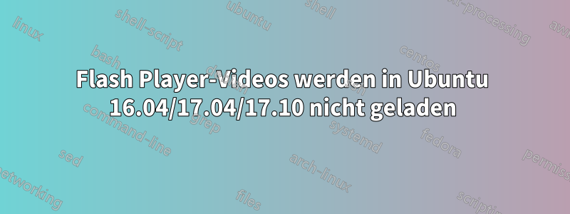 Flash Player-Videos werden in Ubuntu 16.04/17.04/17.10 nicht geladen