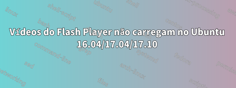 Vídeos do Flash Player não carregam no Ubuntu 16.04/17.04/17.10