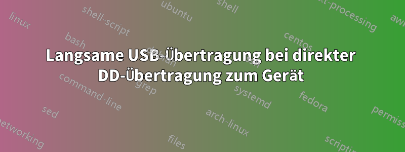 Langsame USB-Übertragung bei direkter DD-Übertragung zum Gerät