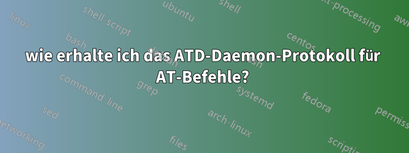 wie erhalte ich das ATD-Daemon-Protokoll für AT-Befehle?