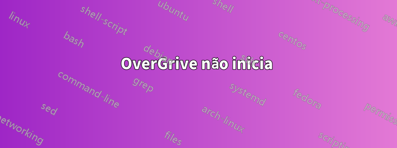 OverGrive não inicia