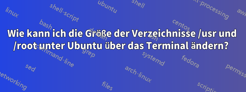 Wie kann ich die Größe der Verzeichnisse /usr und /root unter Ubuntu über das Terminal ändern? 