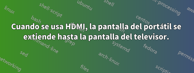 Cuando se usa HDMI, la pantalla del portátil se extiende hasta la pantalla del televisor.