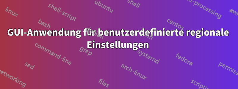 GUI-Anwendung für benutzerdefinierte regionale Einstellungen