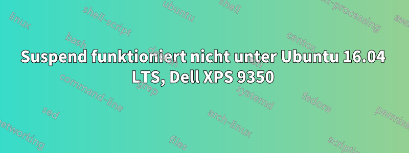 Suspend funktioniert nicht unter Ubuntu 16.04 LTS, Dell XPS 9350