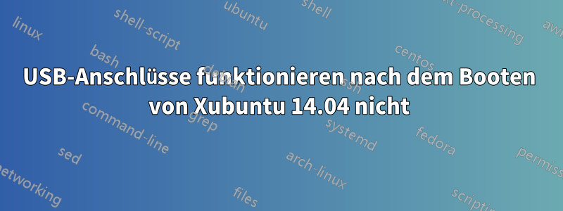 USB-Anschlüsse funktionieren nach dem Booten von Xubuntu 14.04 nicht