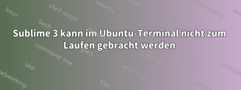 Sublime 3 kann im Ubuntu-Terminal nicht zum Laufen gebracht werden