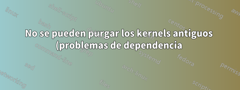 No se pueden purgar los kernels antiguos (problemas de dependencia), pero /boot no tiene espacio