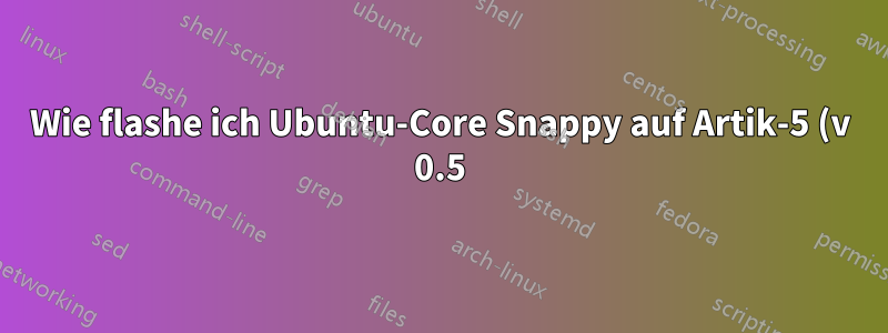 Wie flashe ich Ubuntu-Core Snappy auf Artik-5 (v 0.5)?