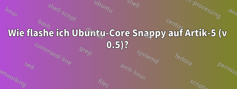 Wie flashe ich Ubuntu-Core Snappy auf Artik-5 (v 0.5)?