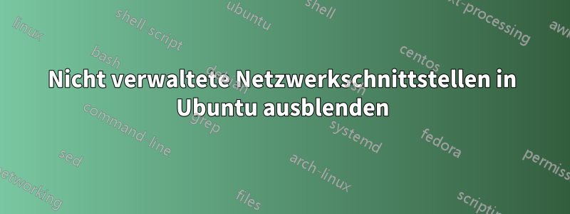 Nicht verwaltete Netzwerkschnittstellen in Ubuntu ausblenden