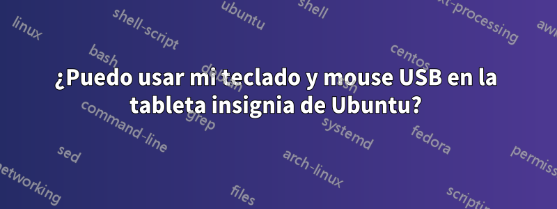 ¿Puedo usar mi teclado y mouse USB en la tableta insignia de Ubuntu?