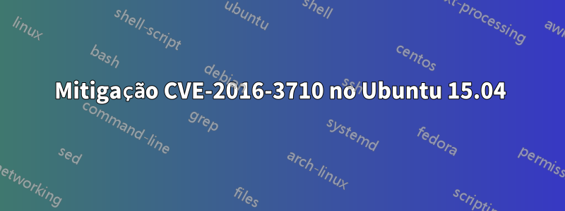 Mitigação CVE-2016-3710 no Ubuntu 15.04