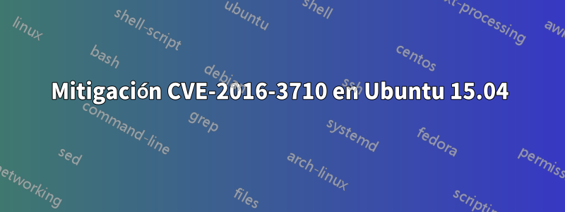 Mitigación CVE-2016-3710 en Ubuntu 15.04