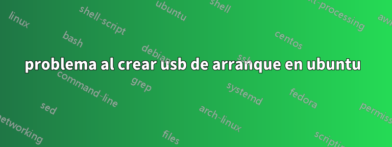 problema al crear usb de arranque en ubuntu 