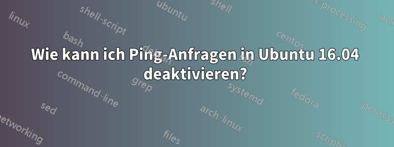 Wie kann ich Ping-Anfragen in Ubuntu 16.04 deaktivieren?