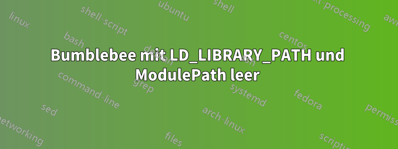 Bumblebee mit LD_LIBRARY_PATH und ModulePath leer