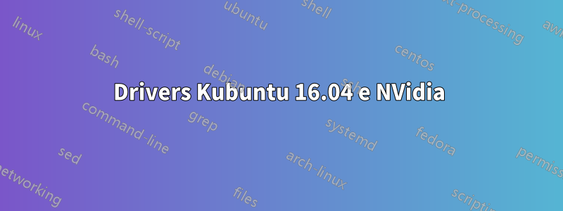 Drivers Kubuntu 16.04 e NVidia