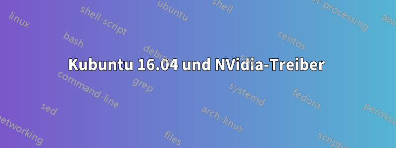 Kubuntu 16.04 und NVidia-Treiber