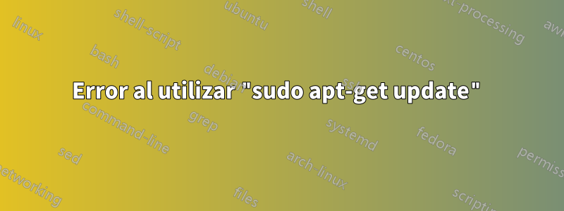 Error al utilizar "sudo apt-get update"