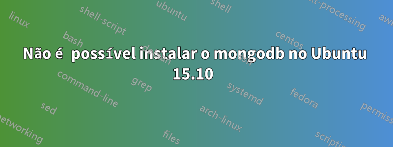 Não é possível instalar o mongodb no Ubuntu 15.10 