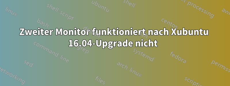 Zweiter Monitor funktioniert nach Xubuntu 16.04-Upgrade nicht 