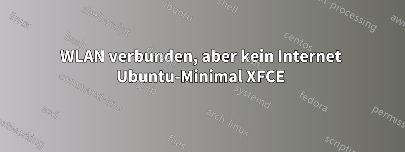 WLAN verbunden, aber kein Internet Ubuntu-Minimal XFCE