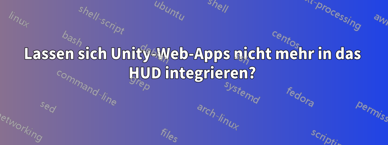 Lassen sich Unity-Web-Apps nicht mehr in das HUD integrieren?