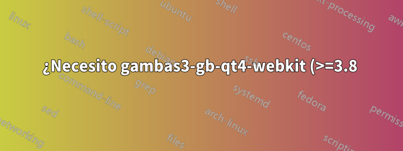 ¿Necesito gambas3-gb-qt4-webkit (>=3.8)?