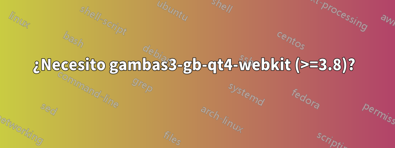 ¿Necesito gambas3-gb-qt4-webkit (>=3.8)? 