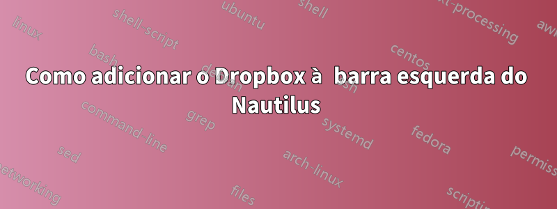 Como adicionar o Dropbox à barra esquerda do Nautilus