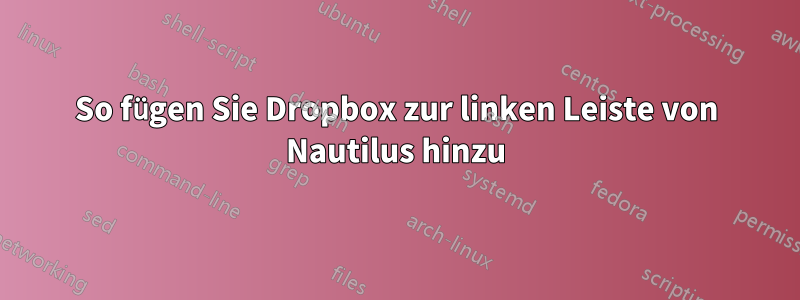 So fügen Sie Dropbox zur linken Leiste von Nautilus hinzu