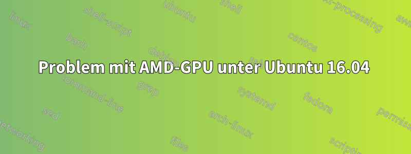 Problem mit AMD-GPU unter Ubuntu 16.04